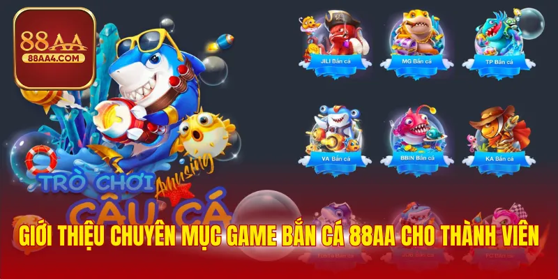 Giới thiệu chuyên mục game bắn cá 88AA cho thành viên