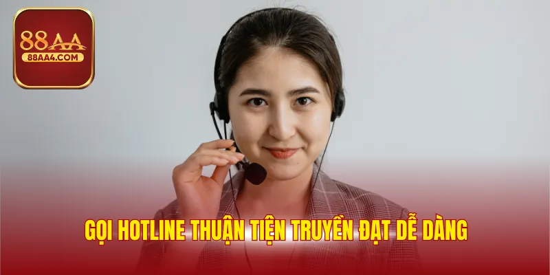 Gọi hotline thuận tiện truyền đạt dễ dàng