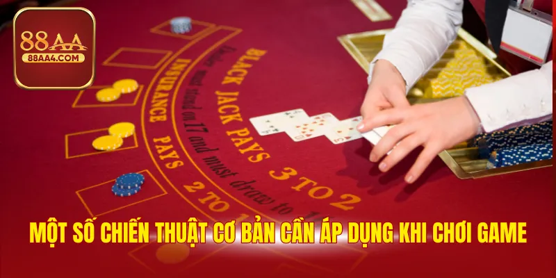 Một số chiến thuật cơ bản cần áp dụng khi chơi game