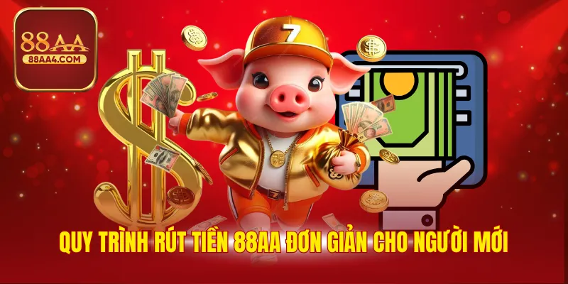 Quy trình rút tiền 88AA đơn giản cho người mới