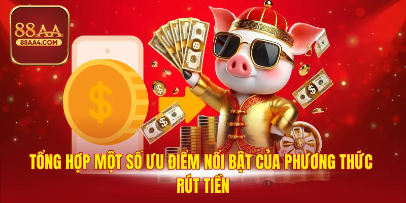 Tổng hợp một số ưu điểm nổi bật của phương thức rút tiền